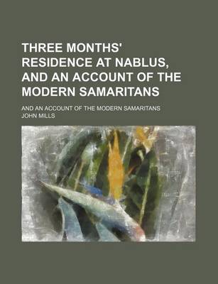 Book cover for Three Months' Residence at Nablus, and an Account of the Modern Samaritans; And an Account of the Modern Samaritans