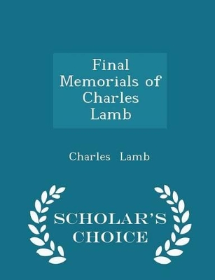 Book cover for Final Memorials of Charles Lamb - Scholar's Choice Edition