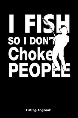 Cover of I Fish So I Don't Choke People