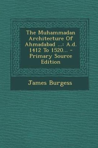 Cover of The Muhammadan Architecture of Ahmadabad ...