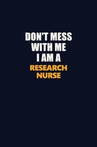 Cover of Don't Mess With Me I Am A Research nurse