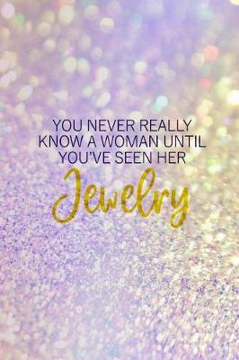 Book cover for You Never Really Know A Woman Until You've Seen Her Jewelry