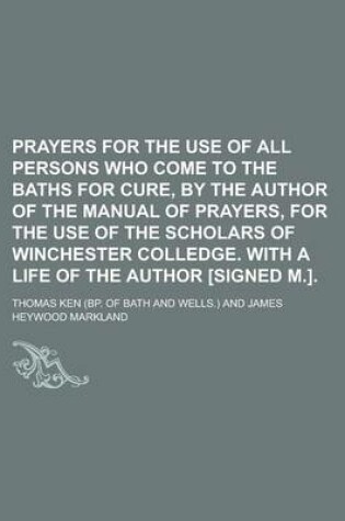 Cover of Prayers for the Use of All Persons Who Come to the Baths for Cure, by the Author of the Manual of Prayers, for the Use of the Scholars of Winchester C