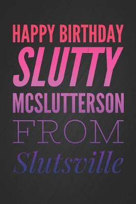 Book cover for Happy Birthday Slutty McSlutterson From Slutsville