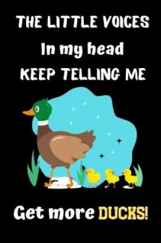 Cover of The Little voices in my head keep telling me Get more ducks!