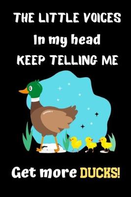 Book cover for The Little voices in my head keep telling me Get more ducks!