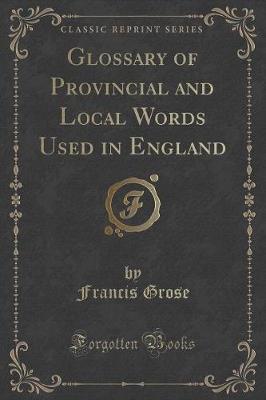 Book cover for Glossary of Provincial and Local Words Used in England (Classic Reprint)