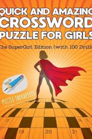 Cover of Quick and Amazing Crossword Puzzle for Girls The SuperGirl Edition (with 100 Drills!)
