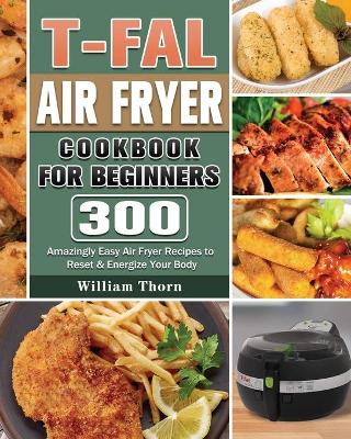 Book cover for T-fal Air Fryer Cookbook for Beginners