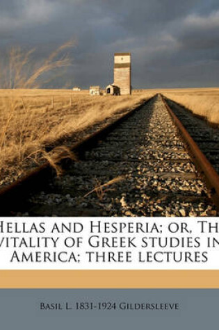 Cover of Hellas and Hesperia; Or, the Vitality of Greek Studies in America; Three Lectures