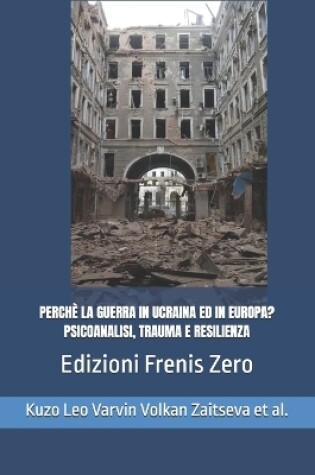 Cover of Perchè La Guerra in Ucraina Ed in Europa? Psicoanalisi, Trauma E Resilienza