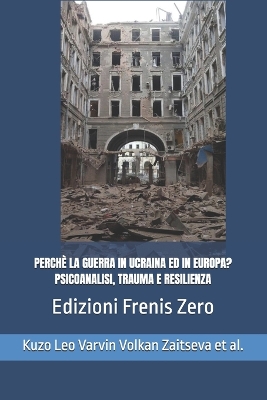 Book cover for Perchè La Guerra in Ucraina Ed in Europa? Psicoanalisi, Trauma E Resilienza