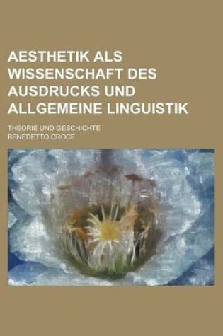 Cover of Aesthetik ALS Wissenschaft Des Ausdrucks Und Allgemeine Linguistik; Theorie Und Geschichte