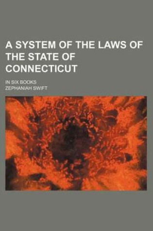 Cover of A System of the Laws of the State of Connecticut (Volume 1-2); In Six Books