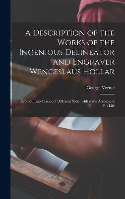 Book cover for A Description of the Works of the Ingenious Delineator and Engraver Wenceslaus Hollar