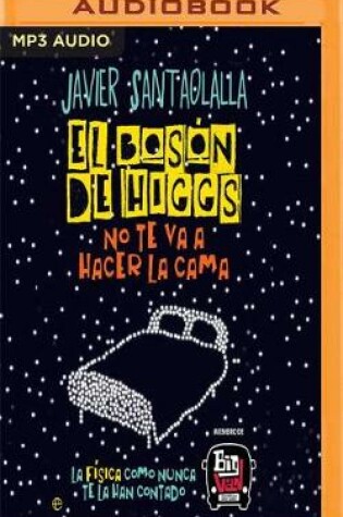 Cover of El Boson De Higgs No Te Va a Hacer La Cama / the Higgs Boson is Not Going to Make Your Bed