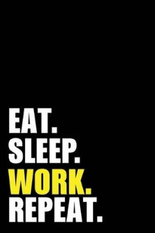 Cover of Eat Sleep Work Repeat