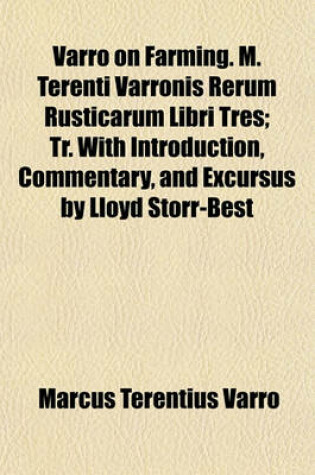 Cover of Varro on Farming. M. Terenti Varronis Rerum Rusticarum Libri Tres; Tr. with Introduction, Commentary, and Excursus by Lloyd Storr-Best