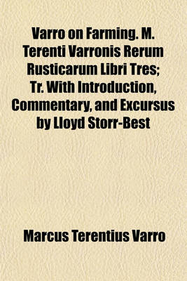 Book cover for Varro on Farming. M. Terenti Varronis Rerum Rusticarum Libri Tres; Tr. with Introduction, Commentary, and Excursus by Lloyd Storr-Best