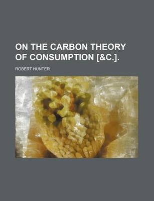 Book cover for On the Carbon Theory of Consumption [&C.].