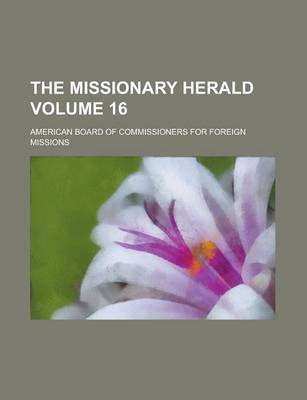 Book cover for The Missionary Herald Volume 16