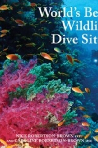 Cover of World's Best Wildlife Dive Sites