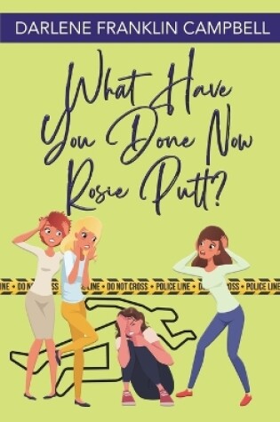 Cover of What Have You Done Now, Rosie Putt?