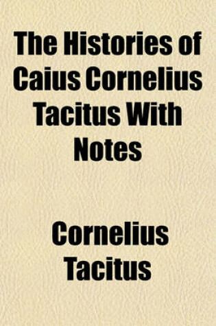 Cover of The Histories of Caius Cornelius Tacitus with Notes