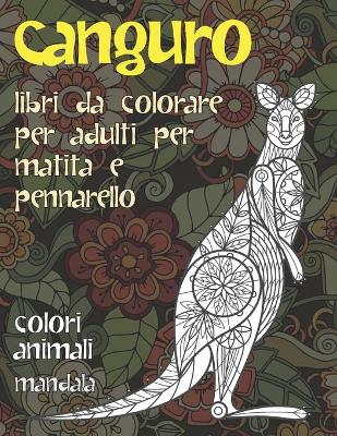Book cover for Libri da colorare per adulti per matita e pennarello - Mandala - Colori Animali - Canguro