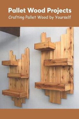 Cover of Pallet Wood Projects