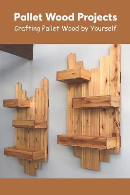 Book cover for Pallet Wood Projects