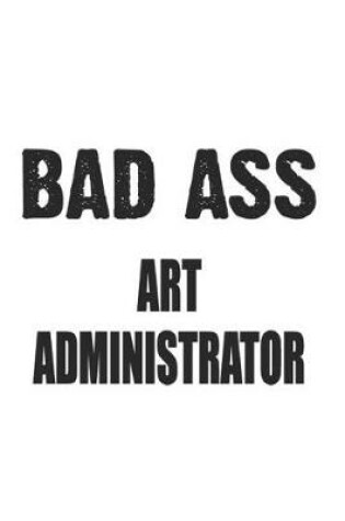 Cover of Bad Ass Art Administrator