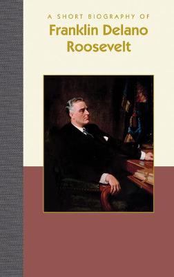 Book cover for A Short Biography of Franklin Delano Roosevelt