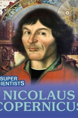 Cover of Super Scientists: Nicolaus Copernicus