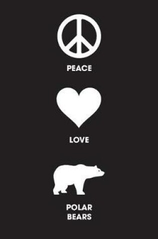 Cover of Peace Love Polar Bears - Lined Journal