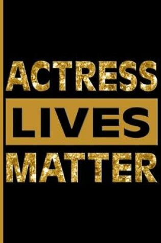Cover of Actress Lives Matter (Gold)