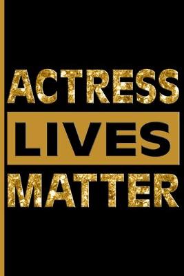 Book cover for Actress Lives Matter (Gold)