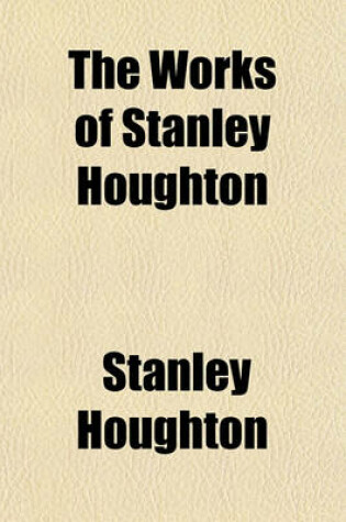 Cover of The Works of Stanley Houghton