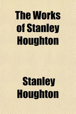 Book cover for The Works of Stanley Houghton