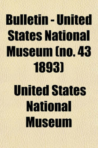 Cover of Bulletin - United States National Museum (No. 43 1893)