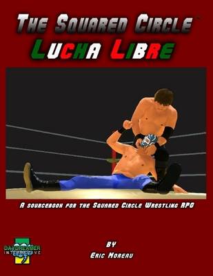 Book cover for The Squared Circle: Lucha Libre: A Sourcebook for the Squared Circle Wrestling RPG