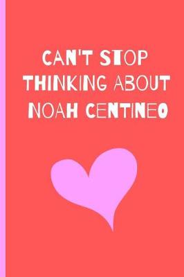 Book cover for Can't Stop Thinking About Noah Centineo