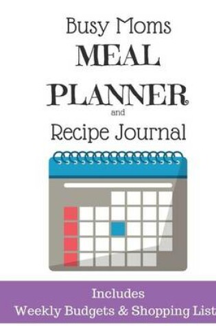 Cover of Busy Moms Meal Planner and Recipe Journal