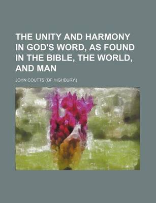 Book cover for The Unity and Harmony in God's Word, as Found in the Bible, the World, and Man