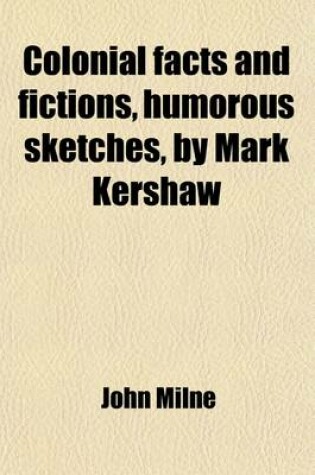 Cover of Colonial Facts and Fictions, Humorous Sketches, by Mark Kershaw