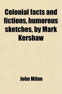 Book cover for Colonial Facts and Fictions, Humorous Sketches, by Mark Kershaw