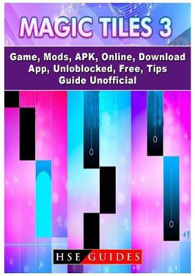 Book cover for Magic Tiles 3 Game, Mods, Apk, Online, Download, App, Unblocked, Free, Tips, Guide Unofficial