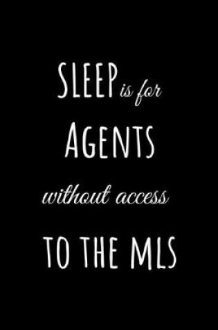 Cover of Sleep is For Agents Without Access to the MLS