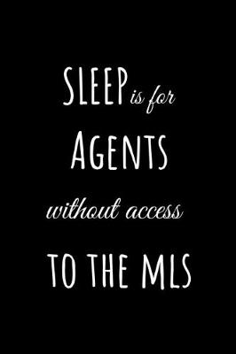 Book cover for Sleep is For Agents Without Access to the MLS