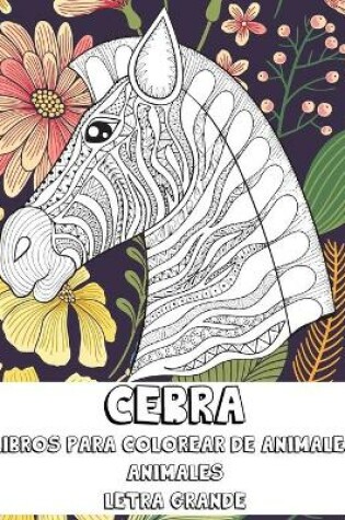 Cover of Libros para colorear de animales - Letra grande - Animales - Cebra